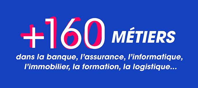 +170 métiers dans la banque, l'assurance, l'informatique, l'immobilier, la formation, la logistique...
